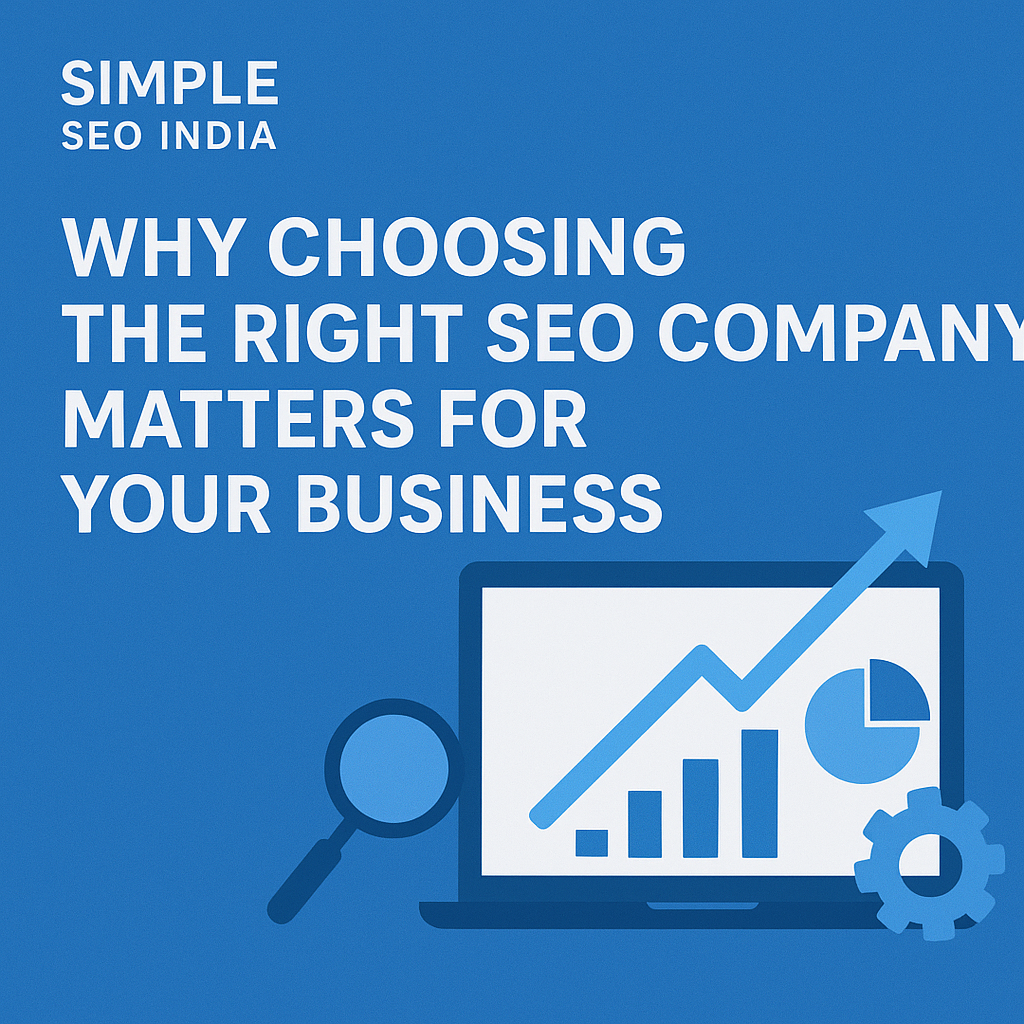 Why Choosing the Right SEO Company Matters for Your Business Growth Why Choosing the Right SEO Company Matters for Your Business Growth