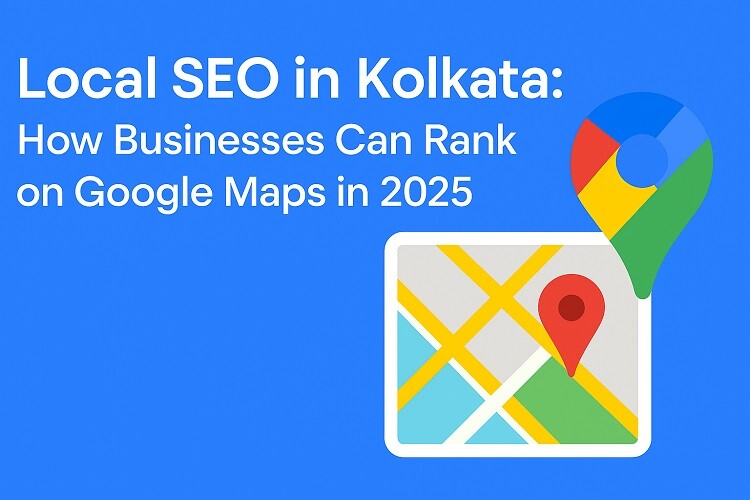 Local SEO in Kolkata How Businesses Can Rank on Google Maps in 2025 Local SEO in Kolkata: How Businesses Can Rank on Google Maps in 2025